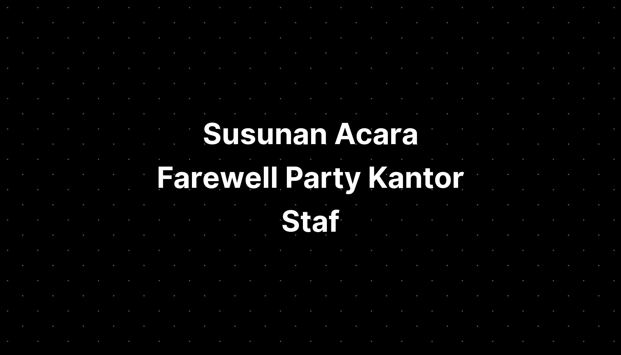 Susunan Acara Farewell Party Kantor Staf - IMAGESEE